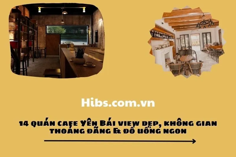 14 quán cafe Yên Bái view dẹp, không gian thoáng đãng & đồ uống ngon