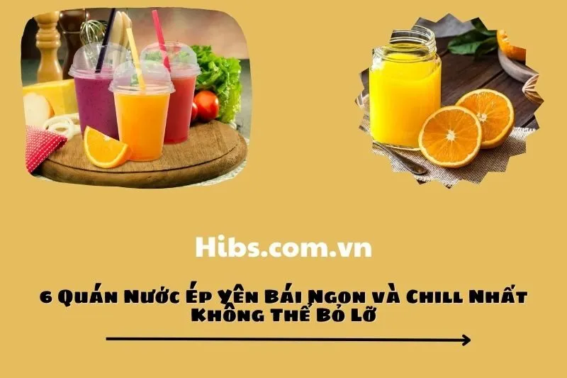 6 Quán Nước Ép Yên Bái Ngon và Chill Nhất Không Thể Bỏ Lỡ