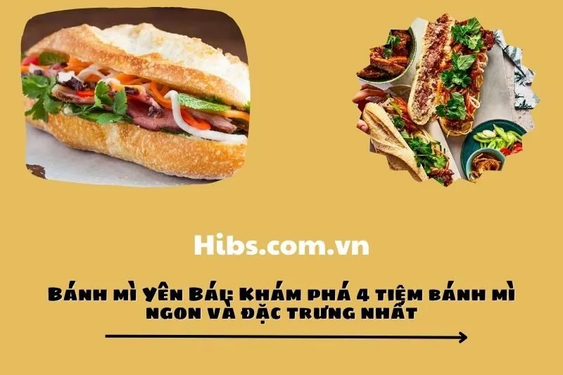 Bánh mì Yên Bái: Khám phá 4 tiệm bánh mì ngon và đặc trưng nhất