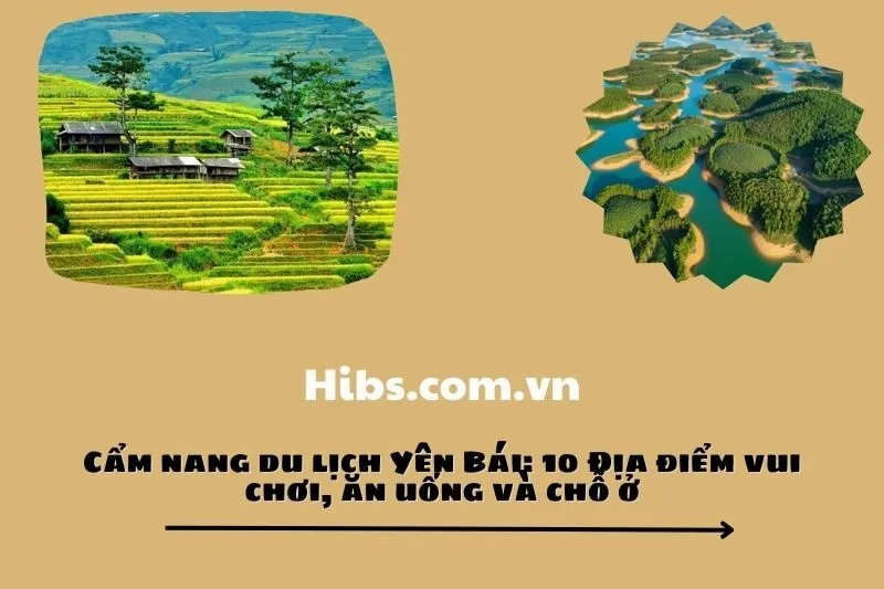 Cẩm nang du lịch Yên Bái: 10 Địa điểm vui chơi, ăn uống và chỗ ở