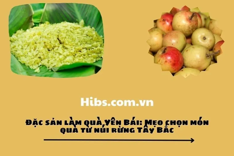 Đặc sản làm quà Yên Bái: Mẹo chọn món quà từ núi rừng Tây Bắc