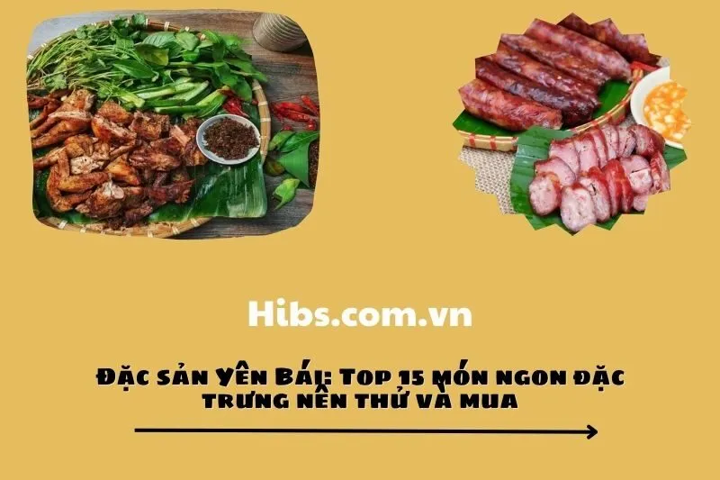 Đặc sản Yên Bái: Top 15 món ngon đặc trưng nên thử và mua