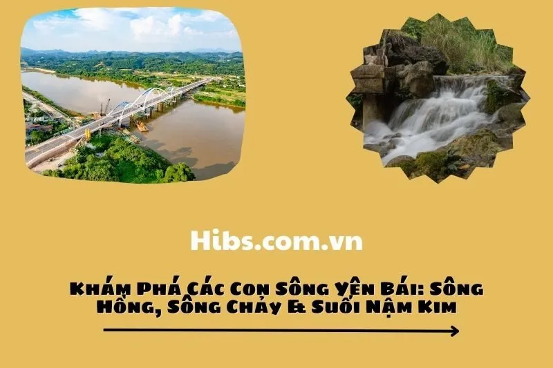 Khám Phá Các Con Sông Yên Bái: Sông Hồng, Sông Chảy & Suối Nậm Kim