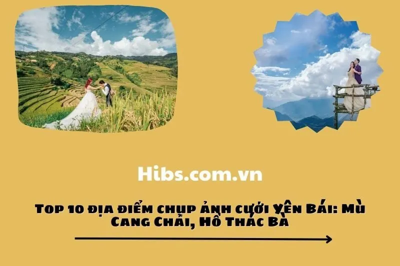 Top 10 địa điểm chụp ảnh cưới Yên Bái: Mù Cang Chải, Hồ Thác Bà