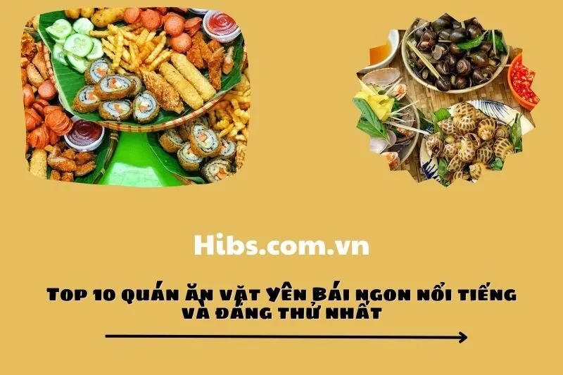 Top 10 quán ăn vặt Yên Bái ngon nổi tiếng và đáng thử nhất