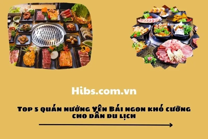 Top 5 quán nướng Yên Bái ngon khó cưỡng cho dân du lịch