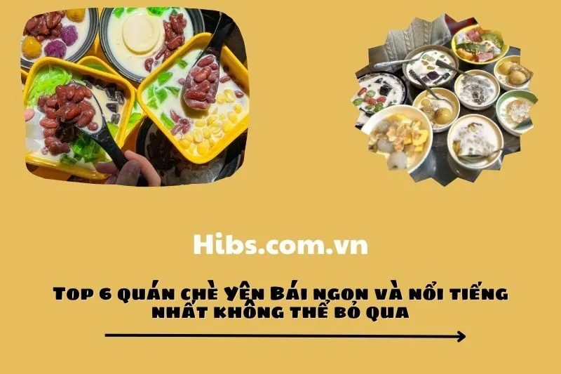 Top 6 quán chè Yên Bái ngon và nổi tiếng nhất không thể bỏ qua