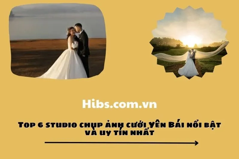 Top 6 studio chụp ảnh cưới Yên Bái nổi bật và uy tín nhất