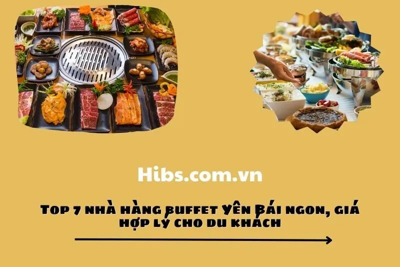 Top 7 nhà hàng buffet Yên Bái ngon, giá hợp lý cho du khách 2024