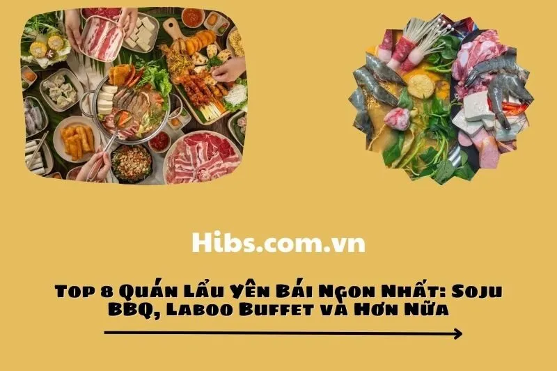 Top 8 Quán Lẩu Yên Bái Ngon Nhất: Soju BBQ, Laboo Buffet và Hơn Nữa