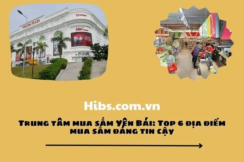 Trung tâm mua sắm Yên Bái: Top 6 địa điểm mua sắm đáng tin cậy